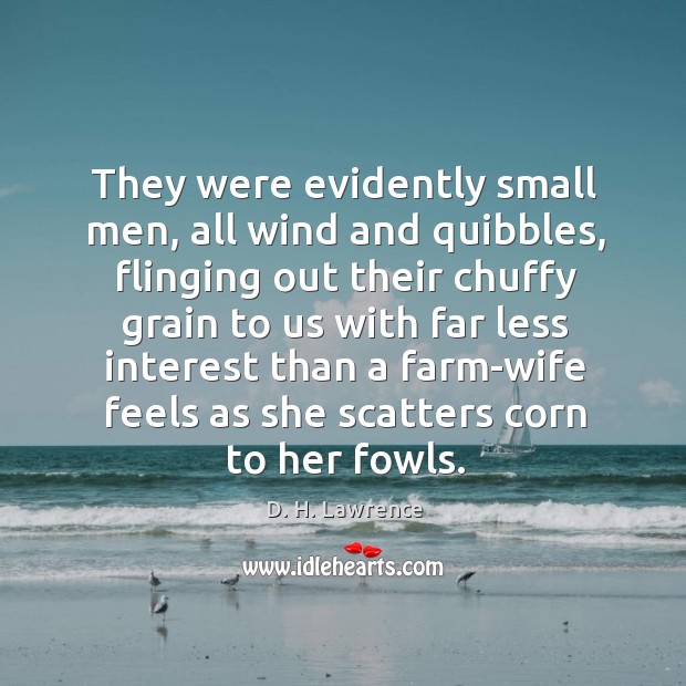 They were evidently small men, all wind and quibbles, flinging out their D. H. Lawrence Picture Quote