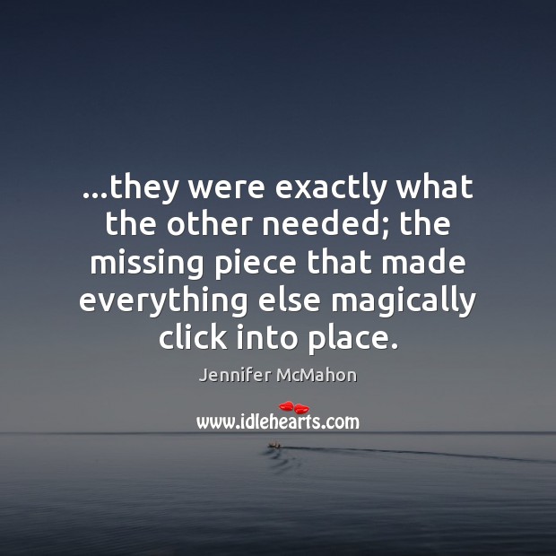 …they were exactly what the other needed; the missing piece that made Jennifer McMahon Picture Quote