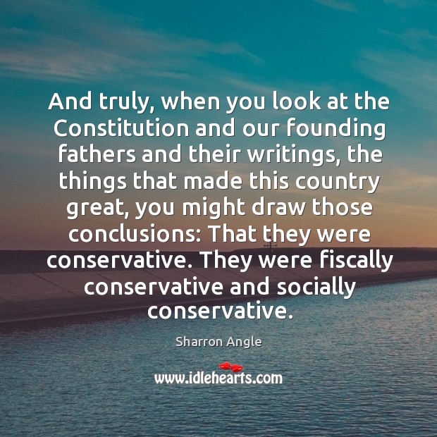 They were fiscally conservative and socially conservative. Sharron Angle Picture Quote
