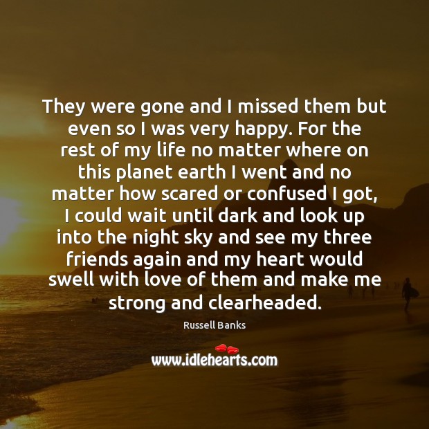 They were gone and I missed them but even so I was Russell Banks Picture Quote