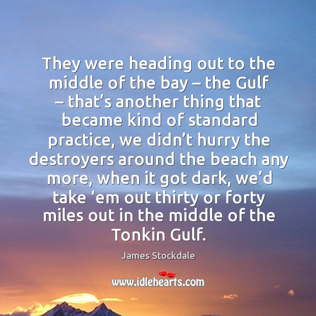 They were heading out to the middle of the bay – the gulf Practice Quotes Image