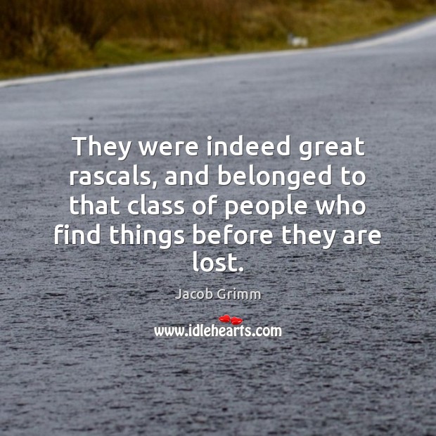 They were indeed great rascals, and belonged to that class of people Jacob Grimm Picture Quote
