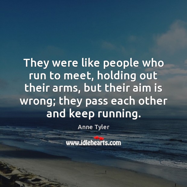 They were like people who run to meet, holding out their arms, Anne Tyler Picture Quote