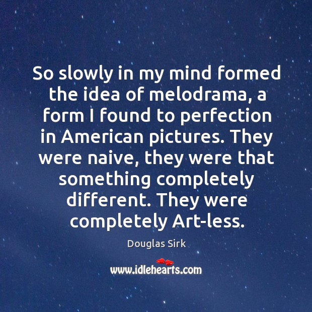 They were naive, they were that something completely different. They were completely art-less. Image