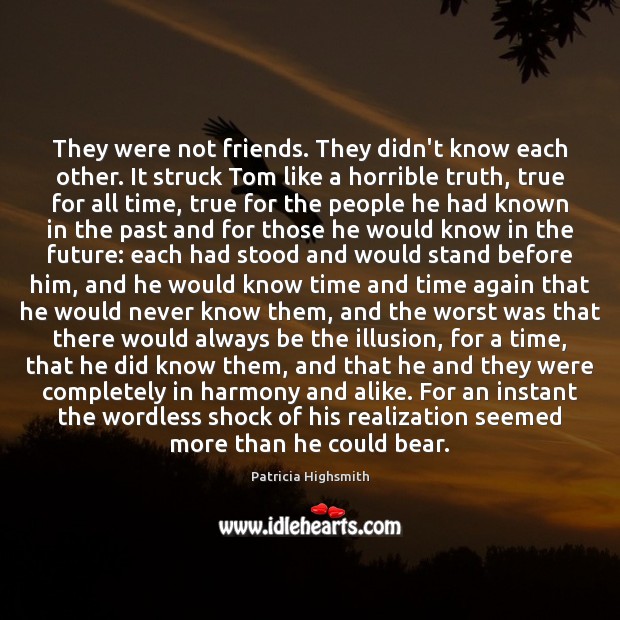 They were not friends. They didn’t know each other. It struck Tom Patricia Highsmith Picture Quote
