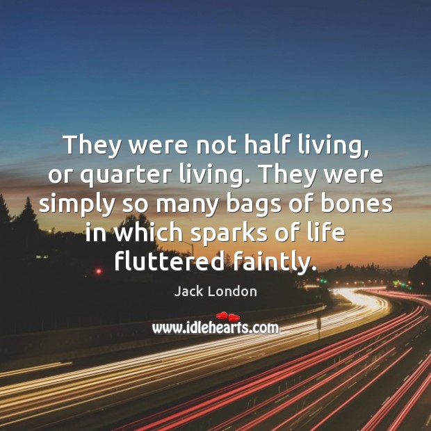 They were not half living, or quarter living. They were simply so Image