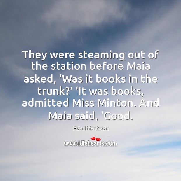 They were steaming out of the station before Maia asked, ‘Was it Image