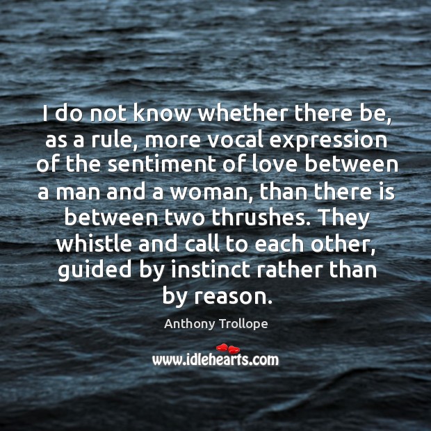 They whistle and call to each other, guided by instinct rather than by reason. Anthony Trollope Picture Quote