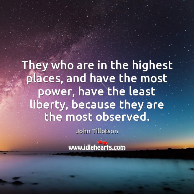 They who are in the highest places, and have the most power, John Tillotson Picture Quote