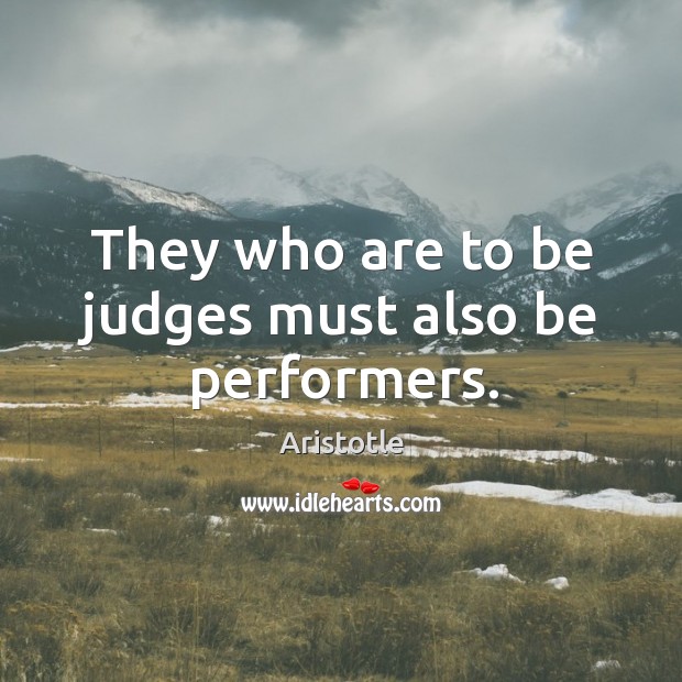 They who are to be judges must also be performers. Image