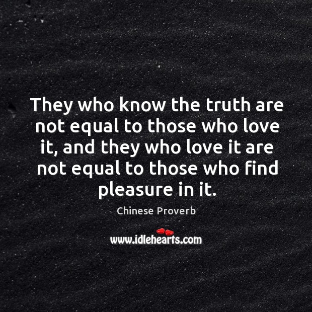 They who know the truth are not equal to those who love it Chinese Proverbs Image