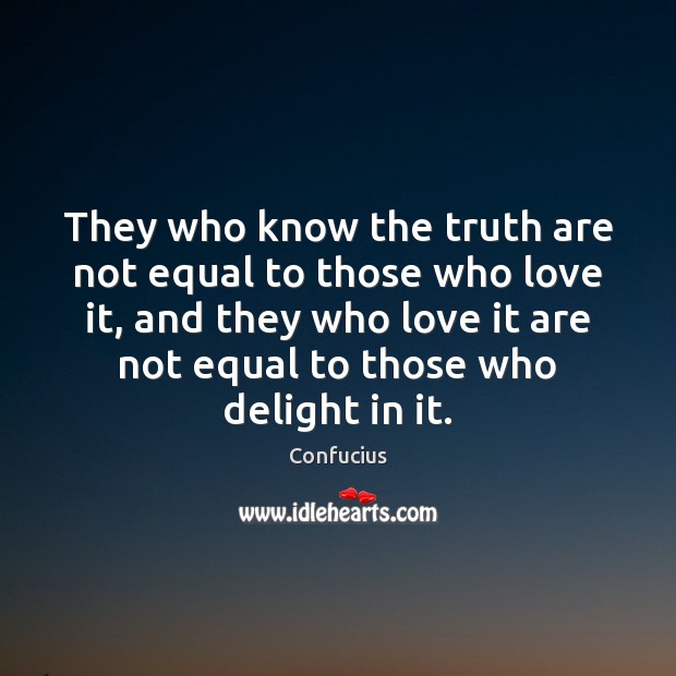 They who know the truth are not equal to those who love Image