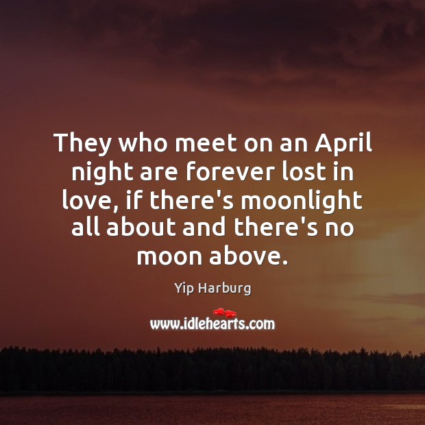 They who meet on an April night are forever lost in love, Yip Harburg Picture Quote