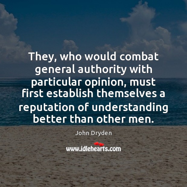 They, who would combat general authority with particular opinion, must first establish Understanding Quotes Image