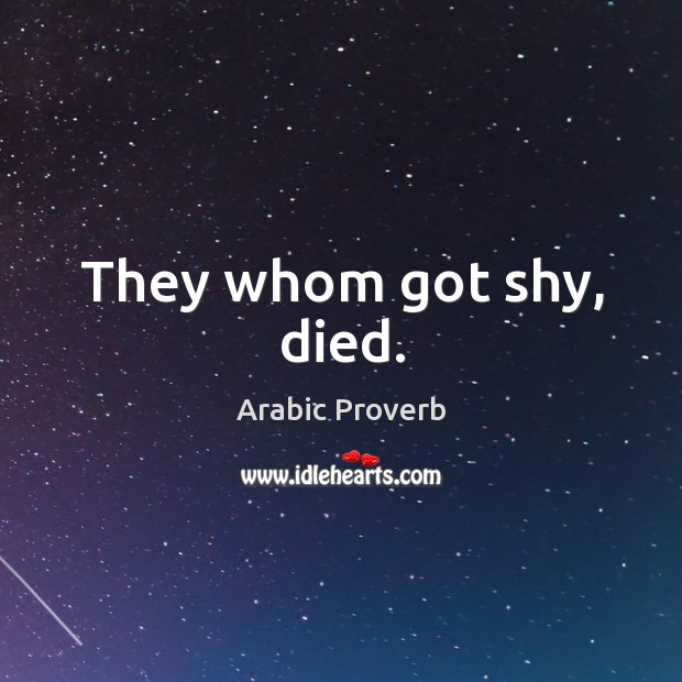They whom got shy, died. Arabic Proverbs Image