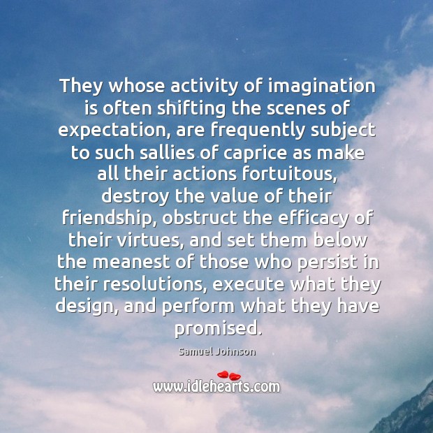 They whose activity of imagination is often shifting the scenes of expectation, Imagination Quotes Image