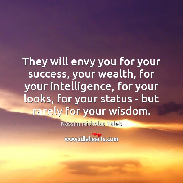 They will envy you for your success, your wealth, for your intelligence, Image