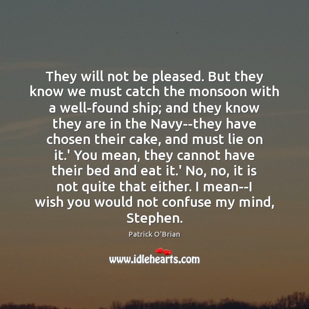 They will not be pleased. But they know we must catch the Lie Quotes Image