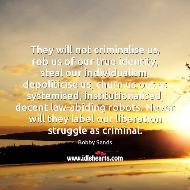 They will not criminalise us, rob us of our true identity, steal Image