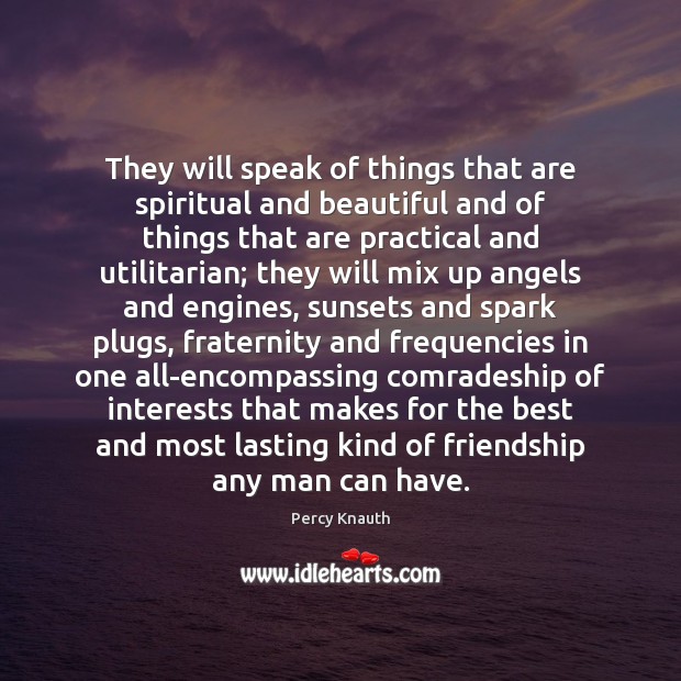 They will speak of things that are spiritual and beautiful and of Percy Knauth Picture Quote