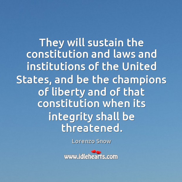 They will sustain the constitution and laws and institutions of the united states Lorenzo Snow Picture Quote