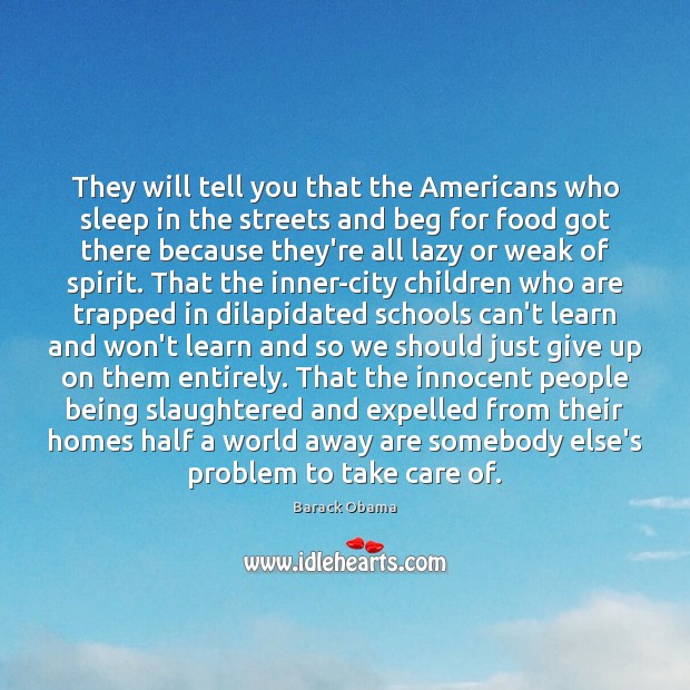 They will tell you that the Americans who sleep in the streets 