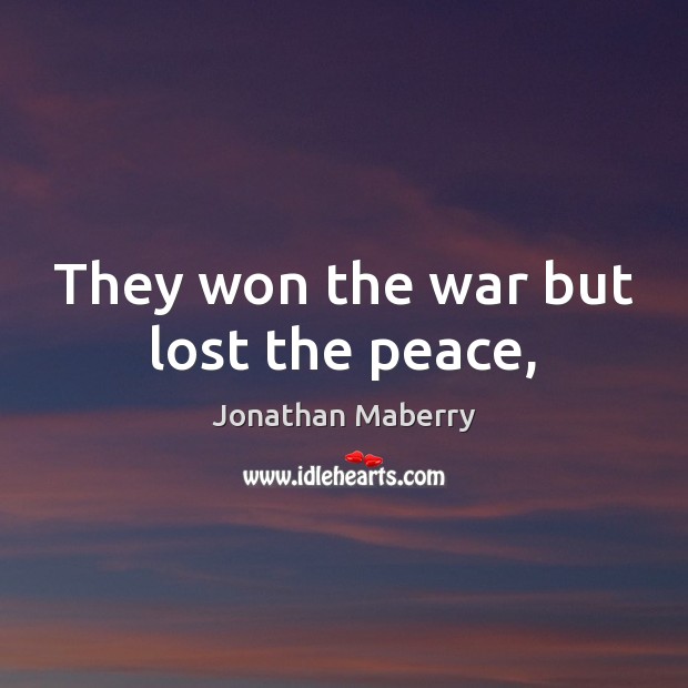 They won the war but lost the peace, Jonathan Maberry Picture Quote