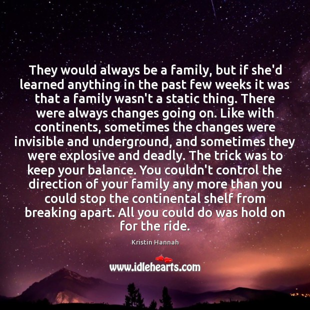 They would always be a family, but if she’d learned anything in Kristin Hannah Picture Quote