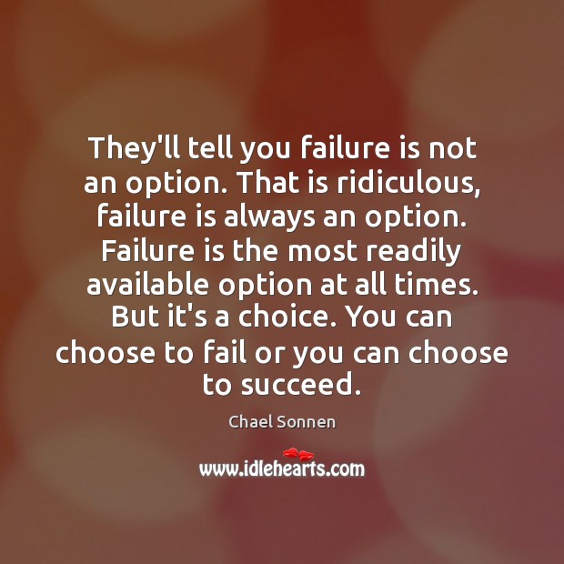They’ll tell you failure is not an option. That is ridiculous, failure Image