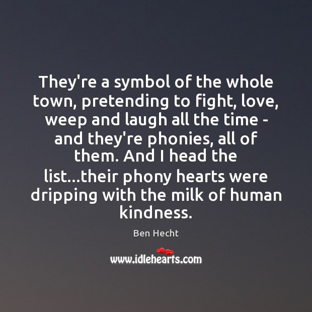 They’re a symbol of the whole town, pretending to fight, love, weep Image