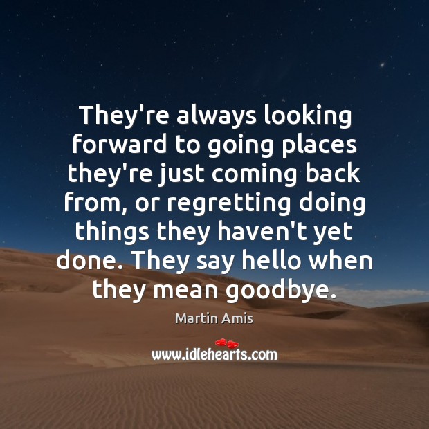 They’re always looking forward to going places they’re just coming back from, Goodbye Quotes Image