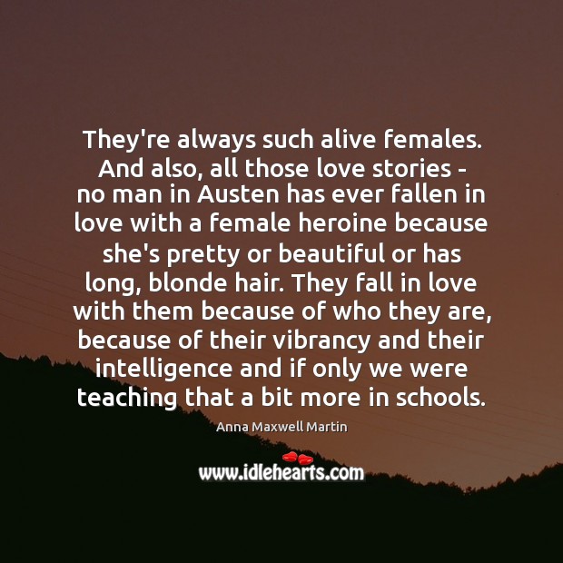 They’re always such alive females. And also, all those love stories – Image
