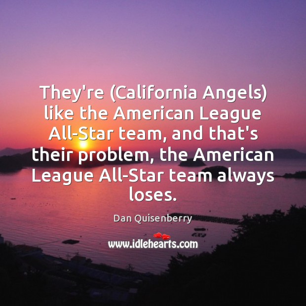 They’re (California Angels) like the American League All-Star team, and that’s their Image