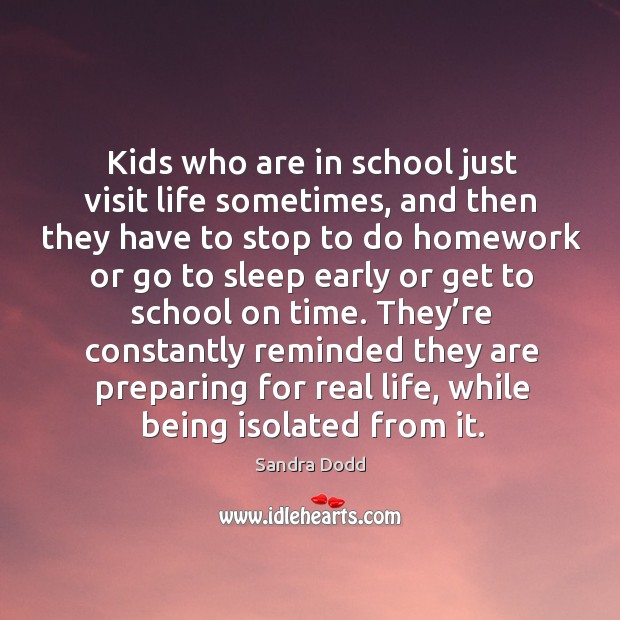 They’re constantly reminded they are preparing for real life, while being isolated from it. School Quotes Image