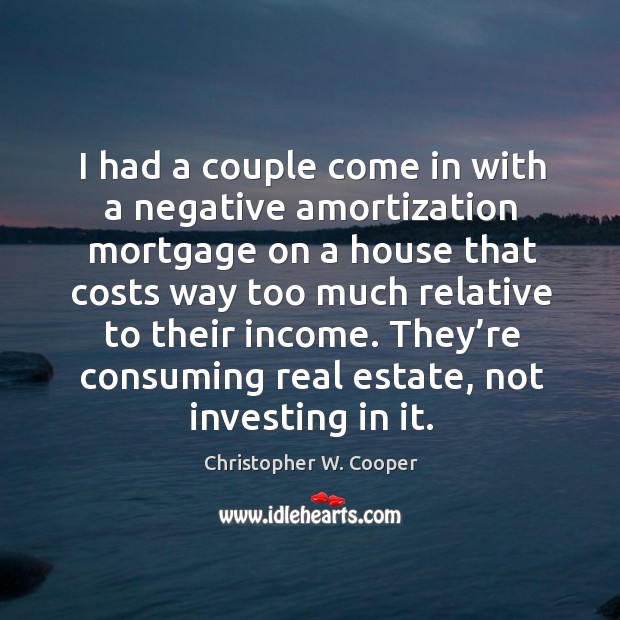 They’re consuming real estate, not investing in it. Income Quotes Image