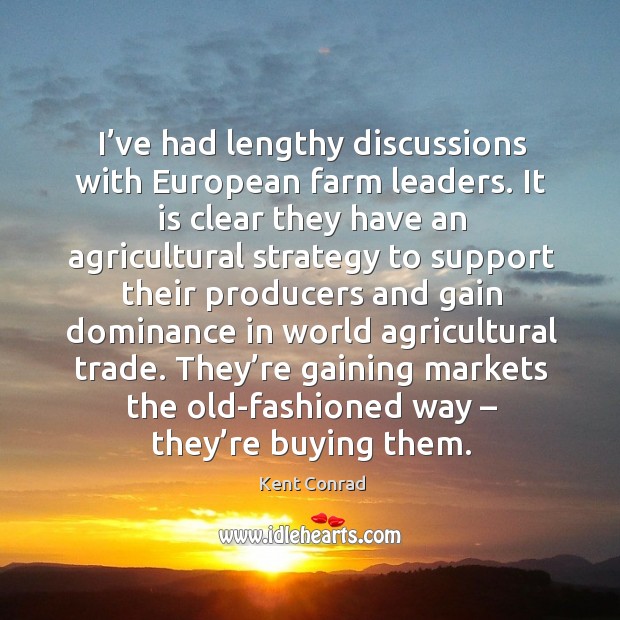 They’re gaining markets the old-fashioned way – they’re buying them. Kent Conrad Picture Quote