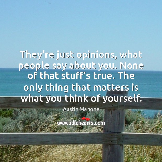 They’re just opinions, what people say about you. None of that stuff’s Image