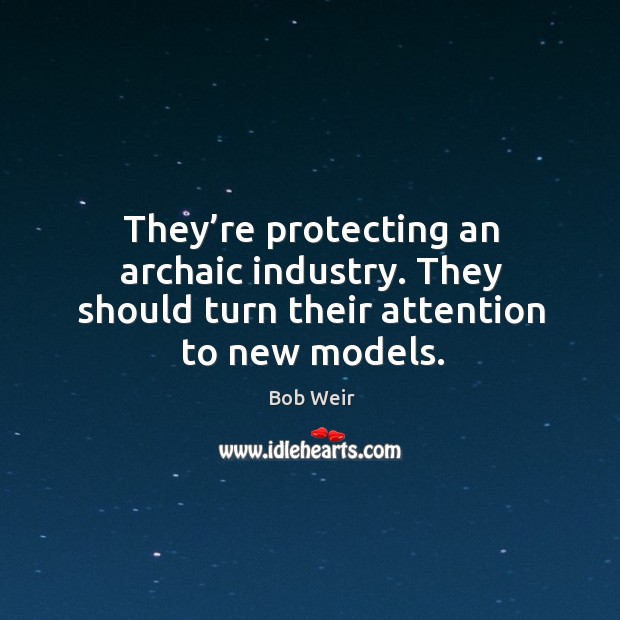 They’re protecting an archaic industry. They should turn their attention to new models. Image