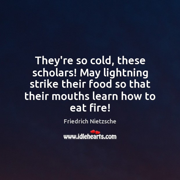 They’re so cold, these scholars! May lightning strike their food so that Image