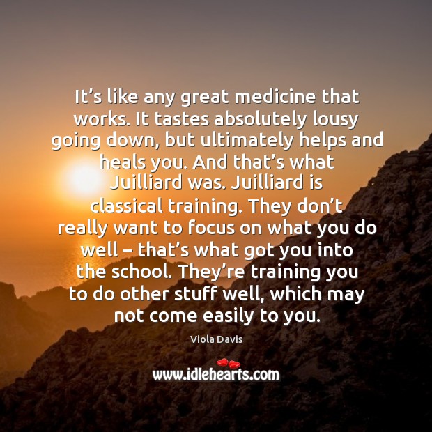 They’re training you to do other stuff well, which may not come easily to you. Viola Davis Picture Quote