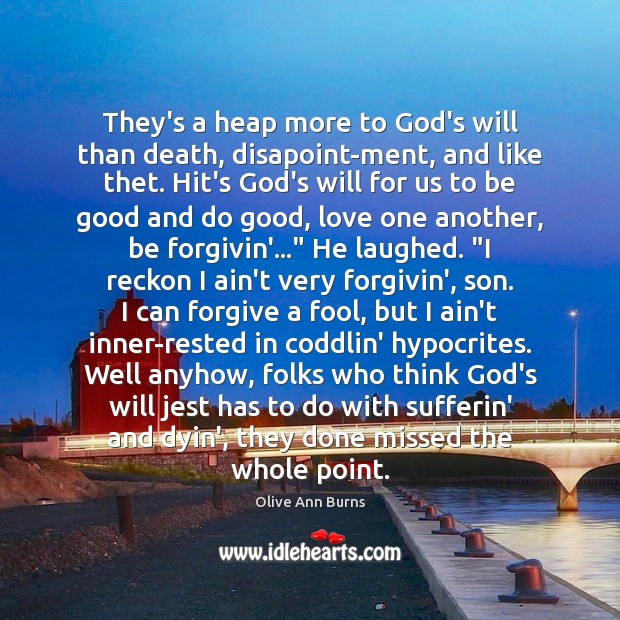 They’s a heap more to God’s will than death, disapoint-ment, and like Olive Ann Burns Picture Quote