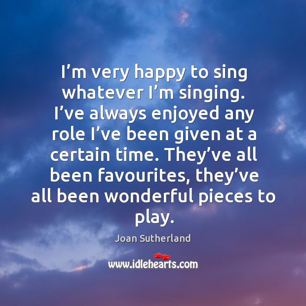 They’ve all been favourites, they’ve all been wonderful pieces to play. Joan Sutherland Picture Quote