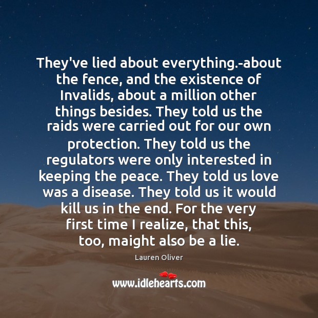They’ve lied about everything.-about the fence, and the existence of Invalids, Lauren Oliver Picture Quote
