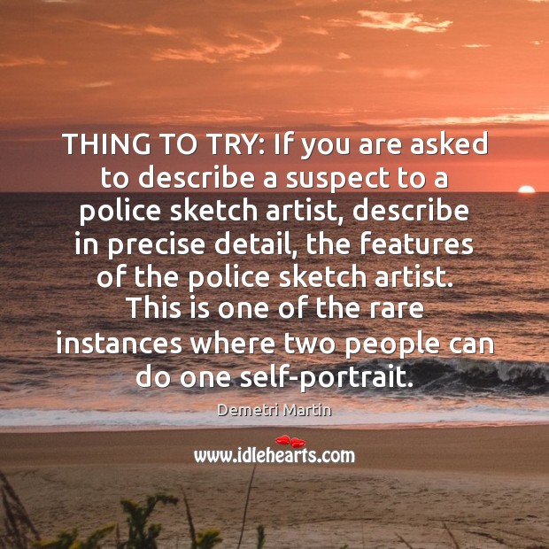 THING TO TRY: If you are asked to describe a suspect to Demetri Martin Picture Quote