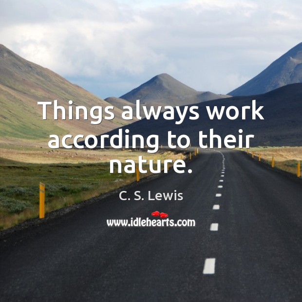Things always work according to their nature. Image