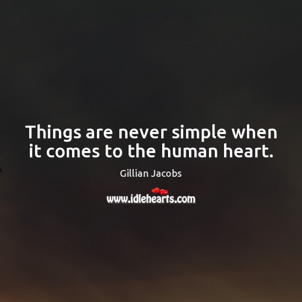 Things are never simple when it comes to the human heart. Gillian Jacobs Picture Quote