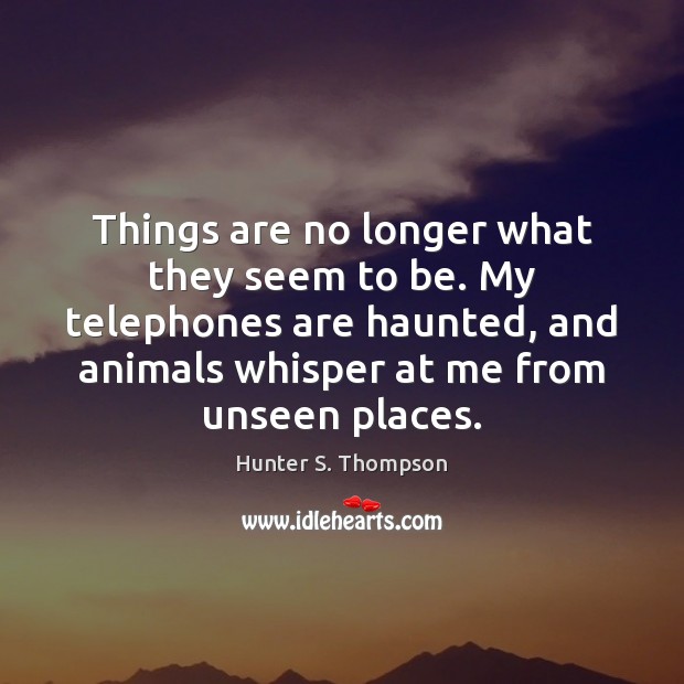Things are no longer what they seem to be. My telephones are Image