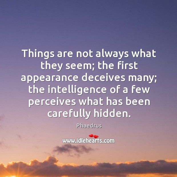 Things are not always what they seem; Phaedrus Picture Quote