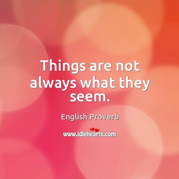 Things are not always what they seem. English Proverbs Image