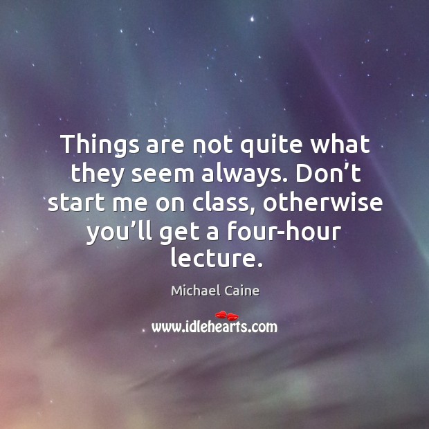 Things are not quite what they seem always. Don’t start me on class, otherwise you’ll get a four-hour lecture. Image